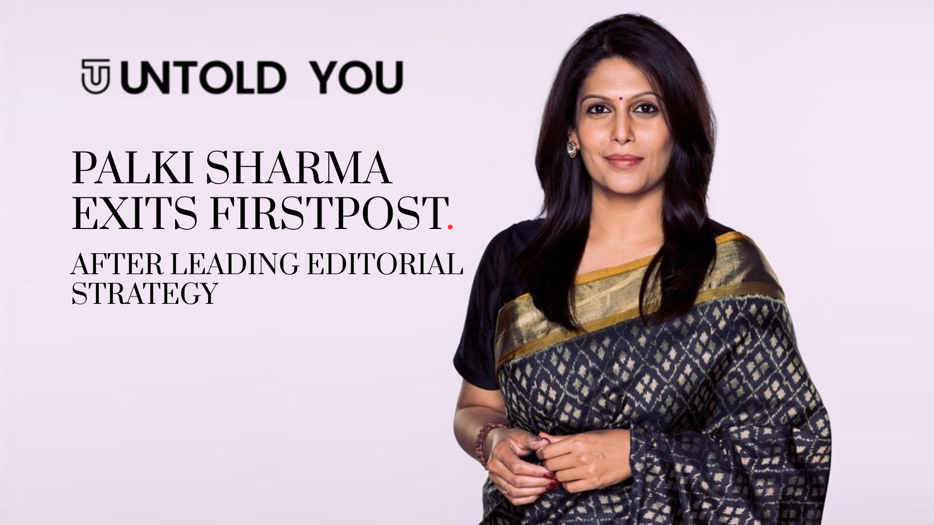 Palki Sharma Exits Firstpost After Leading Editorial Strategy