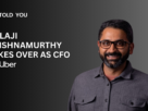 Balaji Krishnamurthy Takes Over as CFO at Uber